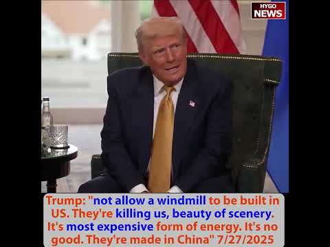 Trump: not allow windmill in US, most expensive form of energy, deals all start on August 1st