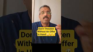 NEVER say...Increase my salary or I will quit...without an offer in hand!