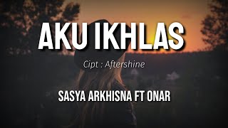 Download lagu AKU IKHLAS - SASYA ARKHISNA FT ONAR (LIRIK) mp3