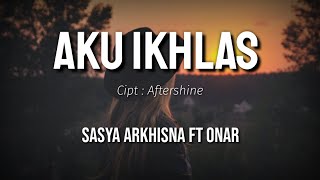 Download lagu AKU IKHLAS SASYA ARKHISNA FT ONAR... mp3