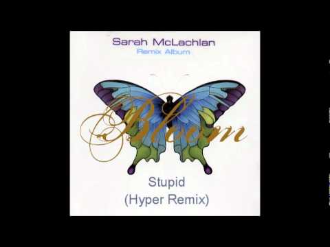 Sarah McLachlan - Stupid (Hyper remix) (HQ)