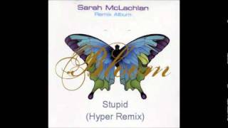 Sarah McLachlan - Stupid (Hyper remix) (HQ)