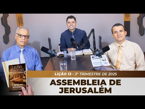 EBD | 13° LIÇÃO: “ASSEMBLEIA DE JERUSALÉM” | 3° TRIMESTRE DE 2025