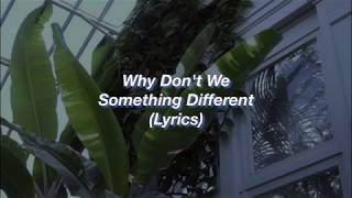 Why Don&#39;t We || Something Different || (Lyrics)