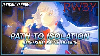 Path to Isolation (RWBY || RoosterTeeth) ~Orchestral Battle Arrange~