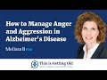 How to Manage Anger and Aggression in Alzheimer's Disease