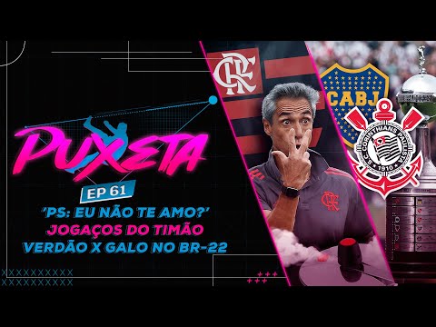 TIMÃO deve focar no BOCA JRS ou no MAJESTOSO? Problema do FLAMENGO é PAULO SOUSA ou DM? – Puxeta 61
