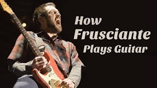 How John Frusciante Plays Guitar