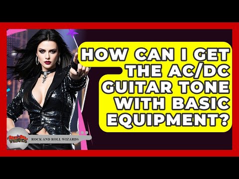 How Can I Get The AC/DC Guitar Tone With Basic Equipment? - Rock and Roll Wizards
