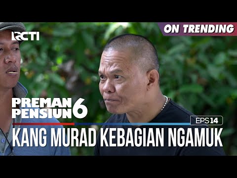 Kang Murad Semangat Banget Disuruh Ngamuk - PREMAN PENSIUN 6 Part (3/5)