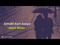 Chalo Ek Baar Phir Se Ajnabi Ban Jaen Donoon WhatsApp Status