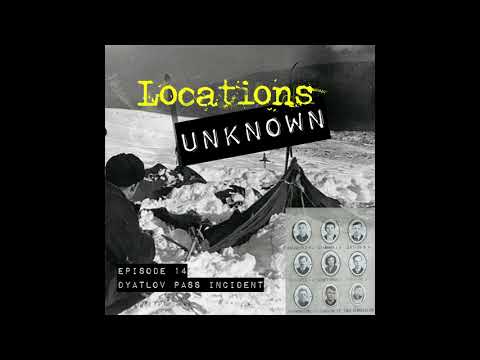 Locations Unknown - EP. #14: Dyatlov Pass Incident - Ural Mountains Russia