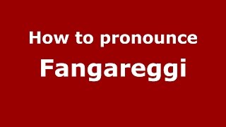How to pronounce Fangareggi