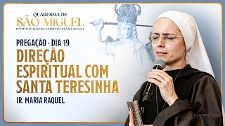 Direção Espiritual com Santa Teresinha - 19º dia Quaresma de São Miguel | Pregação Ir Ma Raquel