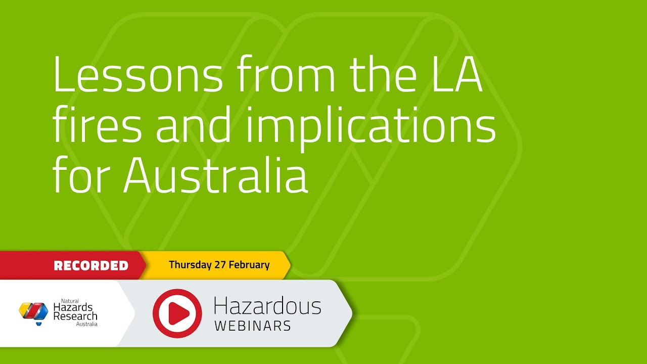 Hazardous Webinar February 2025 -  Lessons from the LA fires and implications for Australia