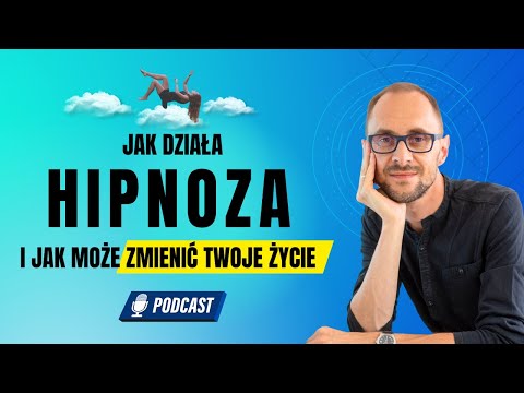 Jak działa hipnoza i jak może zmienić Twoje życie [Podcast #10]