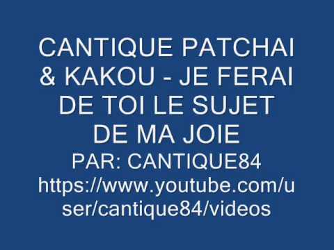 CANTIQUE PATCHAI & KAKOU - JE FERAI DE TOI LE SUJET DE MA JOIE