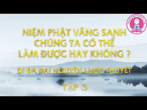 Tập 3 – Niệm Phật Vãng Sanh – Tôi Có Thể Làm Được Hay Không? - Hòa thượng Tịnh Không