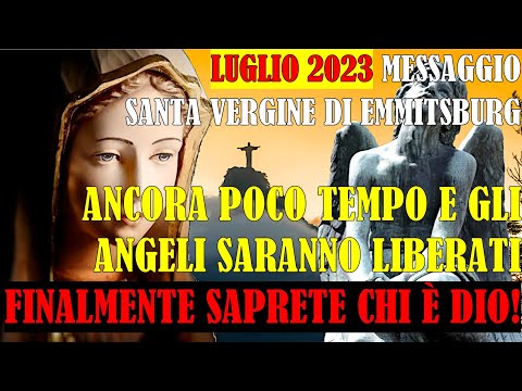 Luglio 2023 Santa Vergine Emmitsburg | Poco Tempo e Gli Angeli Saranno Liberati | Saprete chi è Dio!
