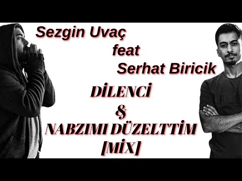 Sezgin Uvaç ft. Serhat Biricik - Dilenci & Nabzımı Düzelttim [MİX]