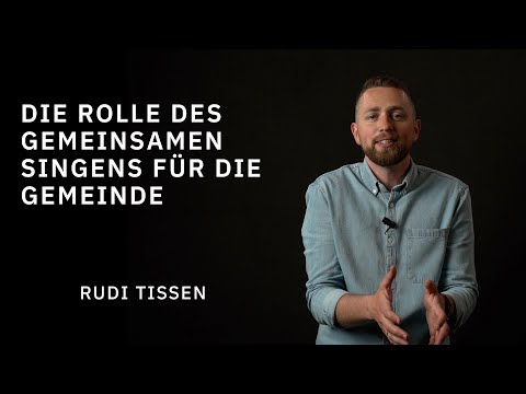 Die Rolle des Gemeinsamen Singens für die Gemeinde | Rudi Tissen | Evangelium21