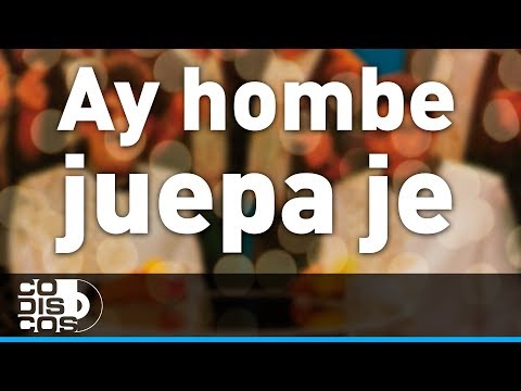 Ay Hombe Juepa Je, Binomio De Oro - Audio