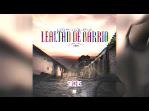 lefty sm ft uziel payan /LEALTAD DE BARRIO /😎