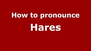 How to pronounce Hares
