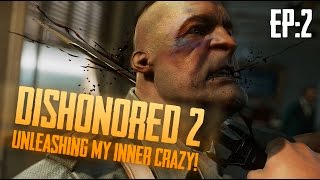 Dishonored 2 - Episode 2: UNLEASHING MY INNER CRAZY!! Gameplay