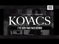 Kovacs - I've Seen That Face Before 