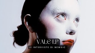Le interviste di Newsic - VALE LP
