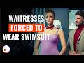 Waitresses Forced To Wear Swimsuits DramatizeMe