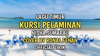 Download lagu Kursi Pelaminan - Ronal Fenan Lagu Timur Cover Lirik  mp3