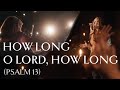 How Long, O Lord, How Long? (Psalm 13) • Official Video