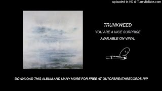 Trunkweed - Rad or Sad