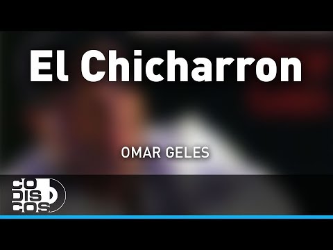 El Chicharrón, Omar Geles - Audio