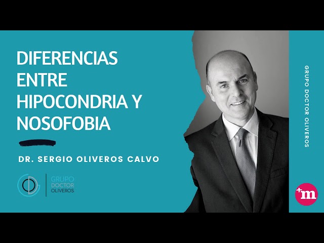 Diferencias entre hipocondria y nosofobia - Dr. Sergio Oliveros Calvo