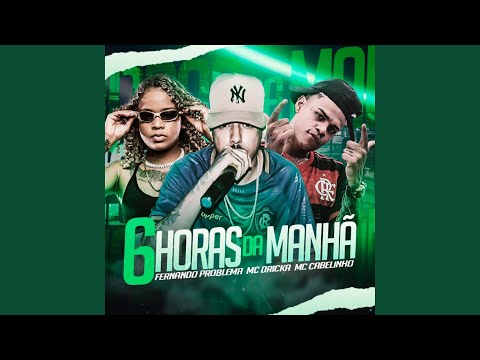 6 Horas da Manhã (feat. Mc Dricka & MC Cabelinho)
