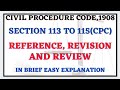 CPC SECTION 113 TO 115 REFERENCE REVIEW REVISION IN DETAIL EASY EXPLANATION