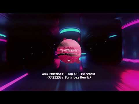 Alex Martinez - Top Of The World (FAZZER x Sunvibez Remix Edit)