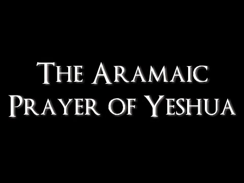 The Lord's Prayer - in Aramaic + English Translation