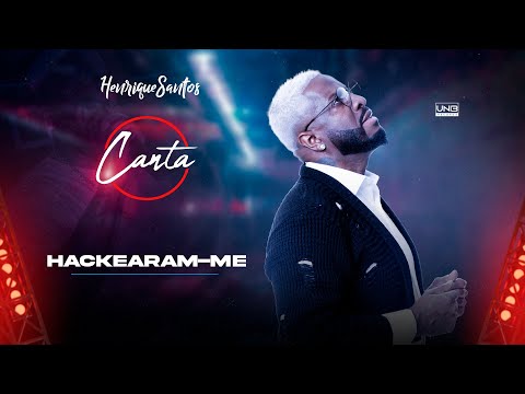 Hackearam-me  - Henrique Santos Canta  3