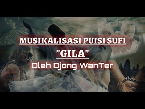 Puisi Sufi - GILA By Djong WanTer | Musikalisasi | Kekuasaan | Ruh Jasad | Waliyullah