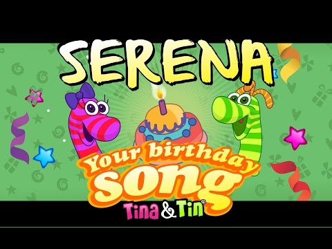 Tina&Tin Happy Birthday SERENA 🎊 🎉 🎈 (Personalized Songs For Kids) 🙈 🐟 🎁