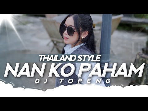 SU JAUH SA TANAM HATI TAPI TRA HASIL !! NAN KO PAHAM X LAMPU KAKA THAILAND STYLE - DJ TOPENG REMIX