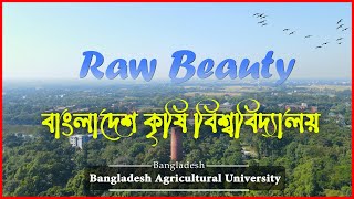 বাংলাদেশ কৃষি বিশ্ববিদ্যালয় | Bangladesh Agricultural University | Raw Beauty