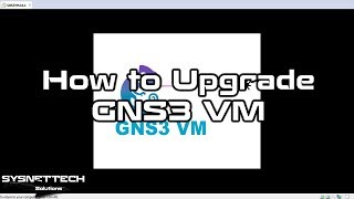 How to Upgrade GNS3 VM on Windows 10 | SYSNETTECH Solutions