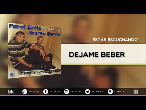 Déjame Beber (Farid Ortiz y Negrito Osorio)