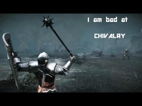 Im not very good at - Chivalry: Medieval Warfare