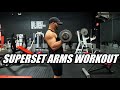 INSANE PUMP!! TRY THIS SUPERSET ARMS WORKOUT